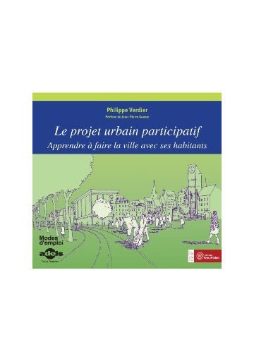 Le projet urbain participatif. Apprendre à faire la ville avec ses habitants.