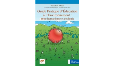 Guide pratique d'éducation à l'environnement : entre humanisme et écologie