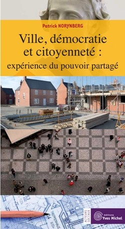Ville, démocratie et citoyenneté: expérience du pouvoir partagé  par Patrick NORYNBERG